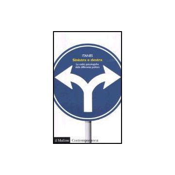 Sinistra E Destra. Le Radici Psicologiche Della Differenza Politica - Catellani P. ; Corbetta P.  - Il Mulino - 9788815109118