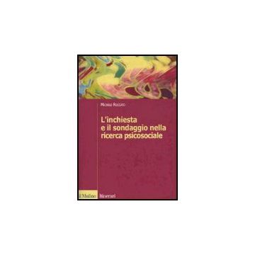 L' Inchiesta E Il Sondaggio Nella Ricerca Psicosociale  - Roccato Michele - Il Mulino - 9788815109231