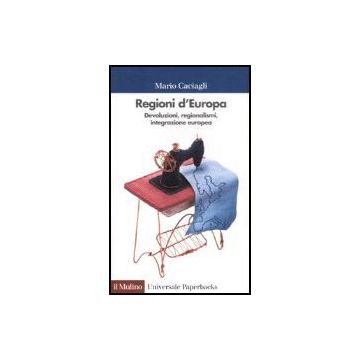 Regioni D'europa. Devoluzioni, Regionalismi, Integrazione Europea - Caciagli Mario - Il Mulino - 9788815109378