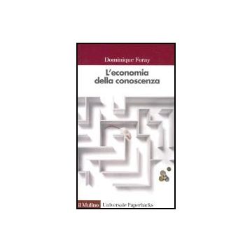 L' Economia Della Conoscenza  - Foray Dominique - Il Mulino - 9788815109736