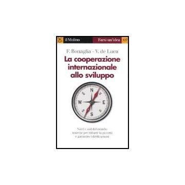 La Cooperazione Internazionale Allo Sviluppo  - Bonaglia Federico; De Luca Vincenzo - Il Mulino - 9788815109781