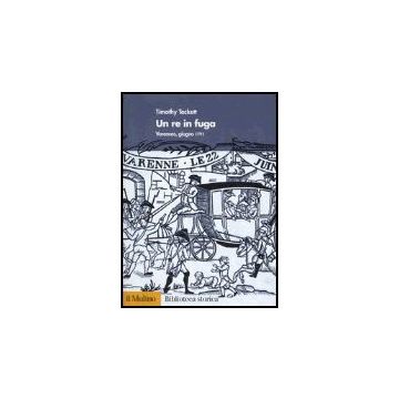 Un Re In Fuga. Varennes, Giugno 1971  - Tackett Timothy; Spagnoletti A.  - Il Mulino - 9788815110114