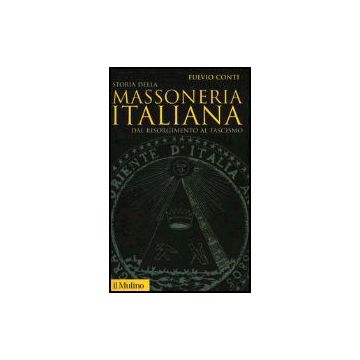 Storia Della Massoneria Italiana. Dal Risorgimento Al Fascismo - Conti Fulvio - Il Mulino - 9788815110190