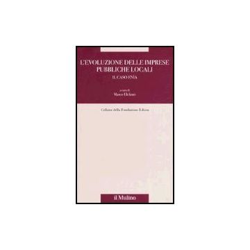 L' Evoluzione Delle Imprese Pubbliche Locali. Il Caso Eni'a  - Elefanti M.  - Il Mulino - 9788815110305