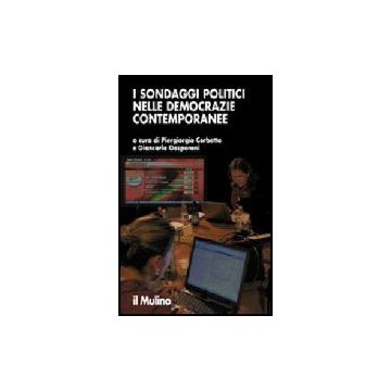 I Sondaggi Politici Nelle Democrazie Contemporanee  - Corbetta P. ; Gasperoni G.  - Il Mulino - 9788815110329