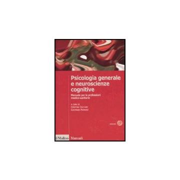 Psicologia Generale E Neuroscienze Cognitive. Manuale Per Le Professioni Medico-sanitarie - Cacciari C. ; Papagno C.  - Il Mulino - 9788815110572