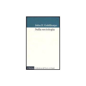 Sulla Sociologia - Goldthorpe John H.; Barbera F.  - Il Mulino - 9788815110589