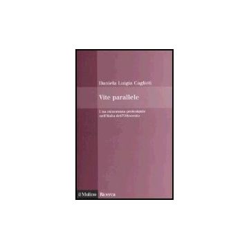 Vite Parallele. Una Minoranza Protestante Nell'italia Dell'ottocento - Caglioti Daniela L. - Il Mulino - 9788815112781