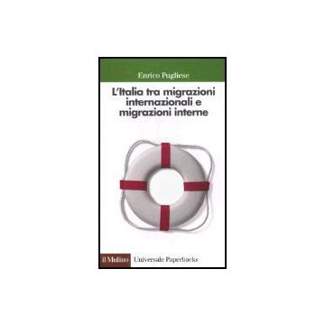 L' Italia Tra Migrazioni Internazionali E Migrazioni Interne  - Pugliese Enrico - Il Mulino - 9788815112873