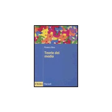 Teorie Dei Media - Boni Federico - Il Mulino - 9788815113054