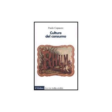 Culture Del Consumo - Capuzzo Paolo - Il Mulino - 9788815113191