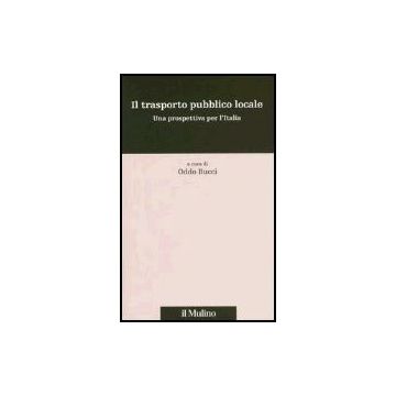 Il Trasporto Pubblico Locale. Una Prospettiva Per L'italia  - Bucci O.  - Il Mulino - 9788815113375