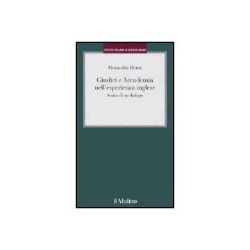 Giudici E Accademia Nell'esperienza Inglese. Storia Di Un Dialogo - Braun Alexandra - Il Mulino - 9788815113481