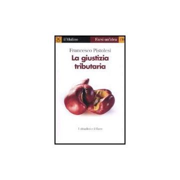 La Giustizia Tributaria  - Pistolesi Francesco - Il Mulino - 9788815113788