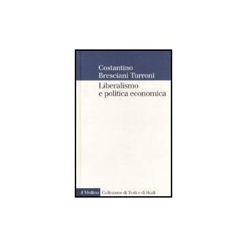 Liberalismo E Politica Economica - Bresciani Turroni Costantino; Rotondi C.  - Il Mulino - 9788815113849