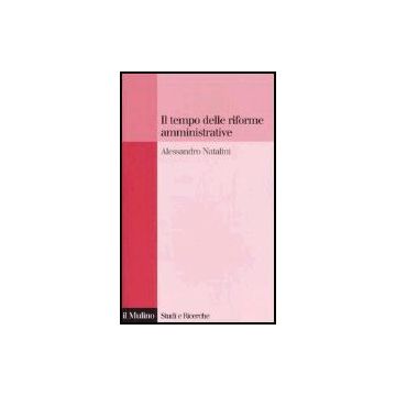 Il Tempo Delle Riforme Amministrative  - Natalini Alessandro - Il Mulino - 9788815113993