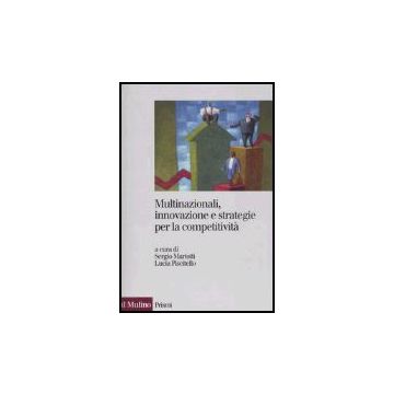 Multinazionali, Innovazione E Strategie Per La Competitivita' - Mariotti S. ; Piscitello L.  - Il Mulino - 9788815114037