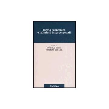 Teoria Economica E Relazioni Interpersonali - Sacco P. ; Zamagni S.  - Il Mulino - 9788815114327