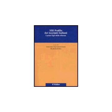 Ottavo Profilo Dei Laureati Italiani. I Primi Figli Della Riforma - Consorzio Interuniversitario Almalaurea  - Il Mulino - 9788815114563