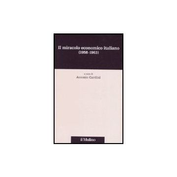 Il miracolo economico italiano (1958-1963) - Cardini A.  - Il Mulino - 9788815114808