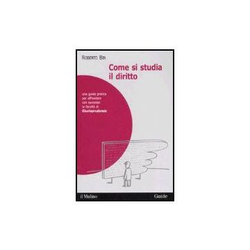 Come Si Studia Il Diritto. Una Guida Pratica Per Affrontare Con Successo La Facolta' Di Giurisprudenza - Bin Roberto - Il Mulino - 9788815114891
