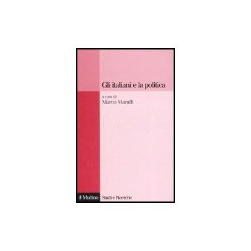 Gli Italiani E La Politica  - Maraffi M.  - Il Mulino - 9788815114914