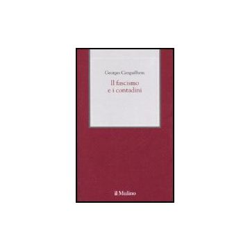 Il Fascismo E I Contadini  - Canguilhem Georges; Cammelli M.  - Il Mulino - 9788815115096