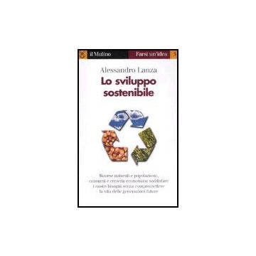 Lo Sviluppo Sostenibile  - Lanza Alessandro - Il Mulino - 9788815115119