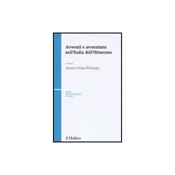 Avvocati E Avvocatura Nell'italia Dell'ottocento - Padoa Schioppa A.  - Il Mulino - 9788815115126