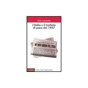 L' Italia E Il Trattato Di Pace Del 1947  - Lorenzini Sara - Il Mulino - 9788815115218