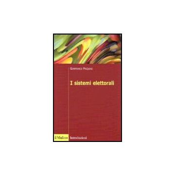 I Sistemi Elettorali  - Pasquino Gianfranco - Il Mulino - 9788815115539