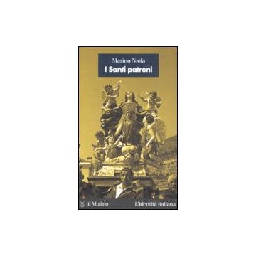 I Santi Patroni  - Niola Marino - Il Mulino - 9788815116116
