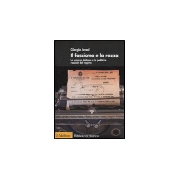 Il Fascismo E La Razza. La Scienza Italiana E Le Politiche Razziali Del Regime  - Israel Giorgio - Il Mulino - 9788815116123
