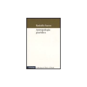 Antropologia Giuridica. Contributo Ad Una Macrostoria Del Diritto - Sacco Rodolfo - Il Mulino - 9788815116208