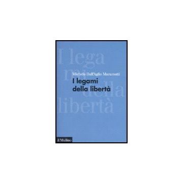 I Legami Della Liberta'  - Dall'aglio Maramotti Michela - Il Mulino - 9788815116239