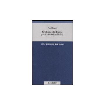 Gestione Strategica Per I Servizi Pubblici - Joyce Paul - Il Mulino - 9788815118455