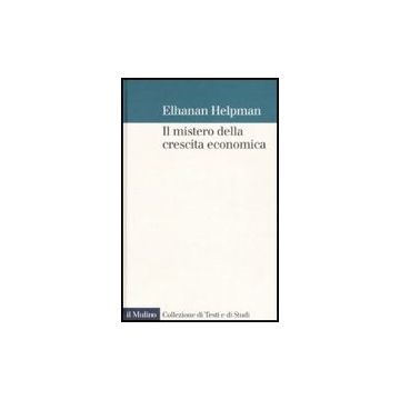 Il Mistero Della Crescita Economica  - Helpman Elhanan - Il Mulino - 9788815118646