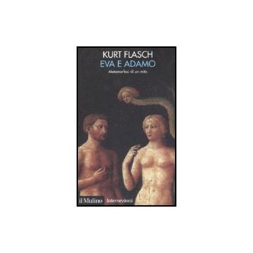 Eva E Adamo. Metamorfosi Di Un Mito - Flasch Kurt M. - Il Mulino - 9788815118721