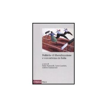 Politiche Di Liberalizzazione E Concorrenza In Italia - Pammolli F. ; Cambini C. ; Giannaccari A.  - Il Mulino - 9788815118837