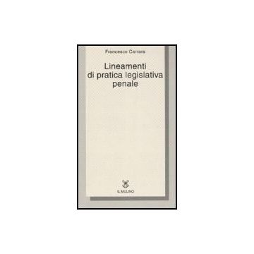 Lineamenti Di Pratica Legislativa Penale - Carrara Francesco - Il Mulino - 9788815118912