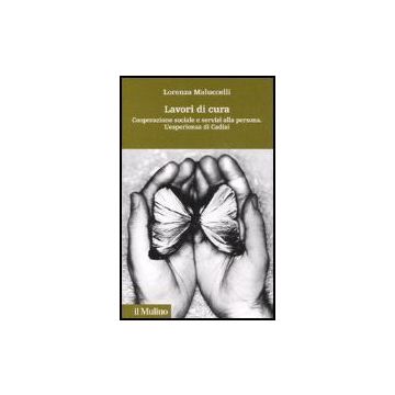Lavori Di Cura. Cooperazione Sociale E Servizi Alla Persona. L'esperienza Di Cadiai - Maluccelli Lorenza - Il Mulino - 9788815118936