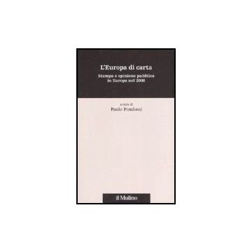 L' Europa Di Carta. Stampa E Opinione Pubblica In Europa Nel 2006  - Pombeni P.  - Il Mulino - 9788815118974