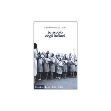 La Scuola Degli Italiani  - Scotto Di Luzio Adolfo - Il Mulino - 9788815119322