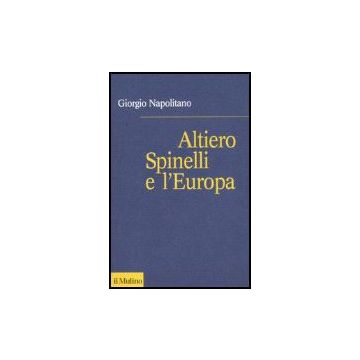 Altiero Spinelli E L'europa - Napolitano Giorgio - Il Mulino - 9788815119360