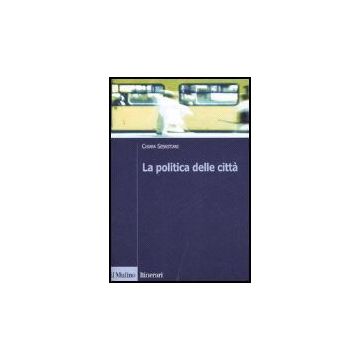 La Politica Delle Citta'  - Sebastiani Chiara - Il Mulino - 9788815119483