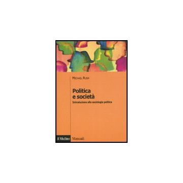 Politica E Societa'. Introduzione Alla Sociologia Politica - Rush Michael; Baldini G.  - Il Mulino - 9788815119551