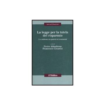 La Legge Per La Tutela Del Risparmio. Un Confronto Tra Giuristi Ed Economisti  - Abbadessa P. ; Cesarini F.  - Il Mulino - 9788815119797