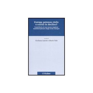 Europa Potenza Civile O Entita' In Declino? Contributi Ad Una Nuova Stagione Multidisciplinare Degli Studi Europei - Laschi G. ; Telò M.  - Il Mulino - 9788815119872