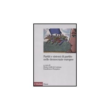 Partiti E Sistemi Di Partito Nelle Democrazie Europee - Grilli Di Cortona P. ; Pasquino G.  - Il Mulino - 9788815120038