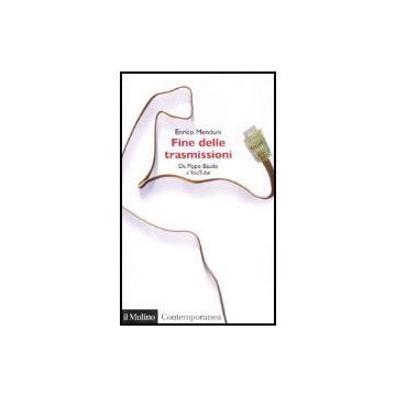 Fine Delle Trasmissioni. Da Pippo Baudo A Youtube - Menduni Enrico - Il Mulino - 9788815120298